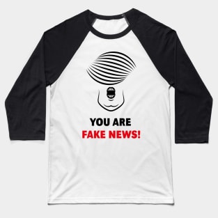 Donald Trump: You Are Fake News! Baseball T-Shirt